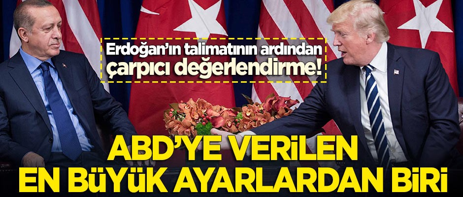 Erdoğan'ın talimatının ardından çarpıcı değerlendirme! "ABD'ye verilen en büyük ayarlardan biri..."