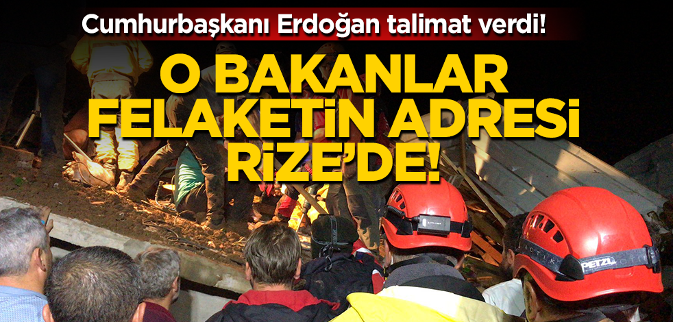 Erdoğan’ın talimatıyla Kabine üyeleri Rize’de!