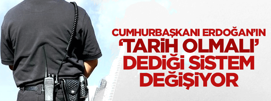 Erdoğan'ın 'tarih olmalı' dediği sistem değişiyor