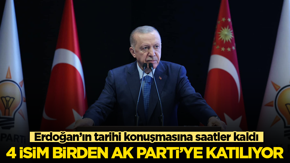 Erdoğan’ın tarihi konuşmasına saatler kaldı! 4 isim birden AK Parti’ye katılıyor 