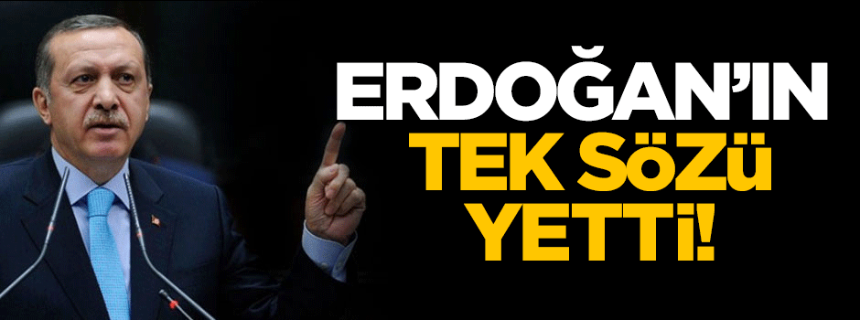 Erdoğan'ın tek cümlesi yetti!