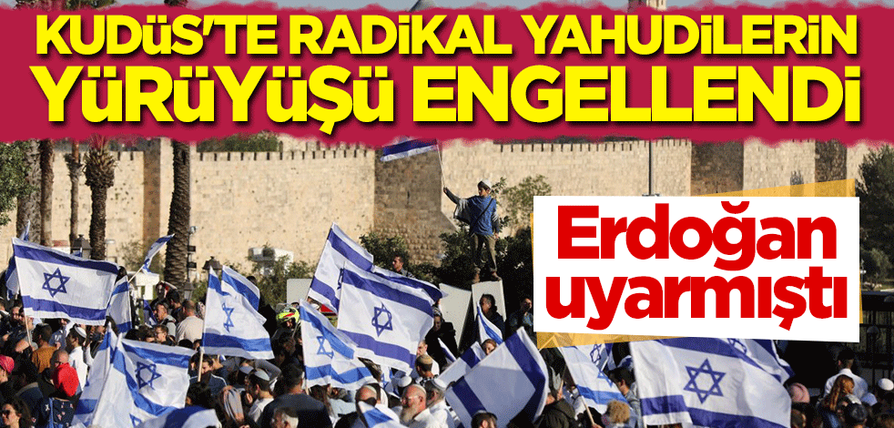 Erdoğan uyarmıştı... Kudüs'te radikal Yahudilerin yürüyüşü engellendi