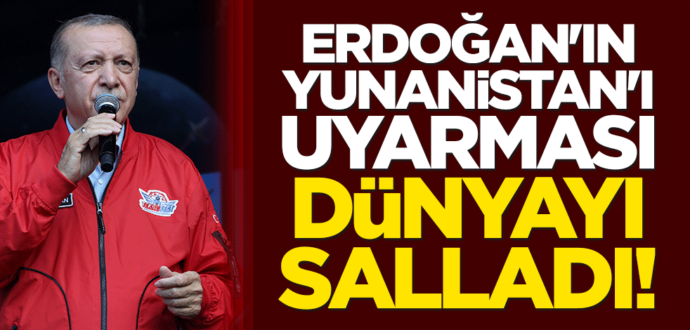 Erdoğan'ın Yunanistan'ı uyarması dünya basınını salladı!