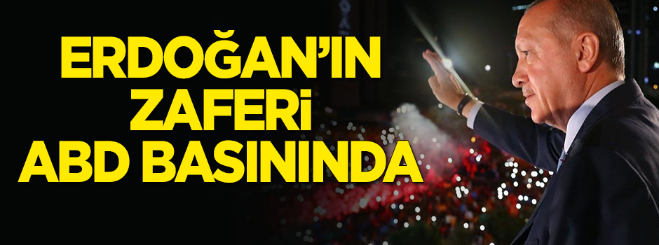 Erdoğan'ın zaferi ABD basınında