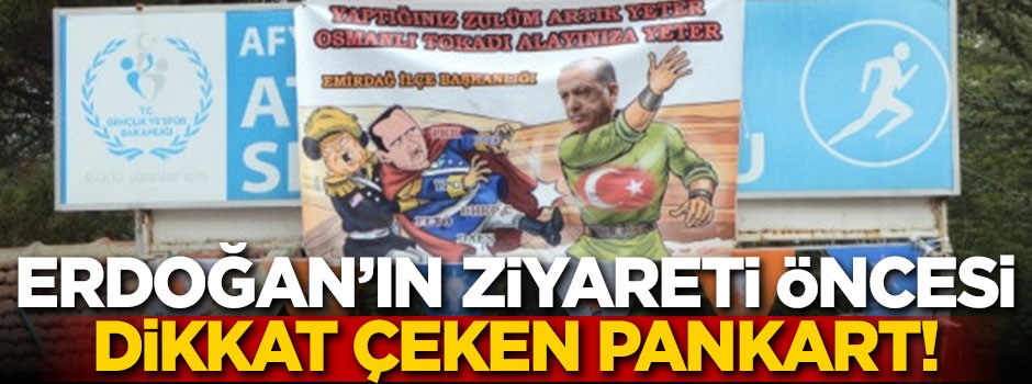 Erdoğan'ın ziyareti öncesi dikkat çeken pankart!