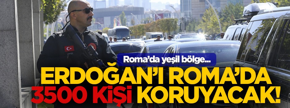 Erdoğan'ın ziyareti öncesi Roma'da kuş uçmuyor: 'Yeşil bölge' ilan edildi!