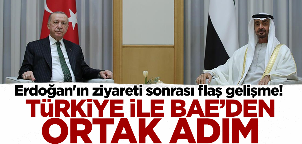 Erdoğan'ın ziyareti sonrası flaş gelişme! Türkiye ile BAE'den ortak adım