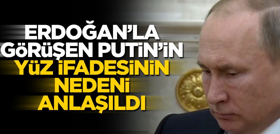Erdoğan'la görüşen Putin'in yüz ifadesinin nedeni anlaşıldı!