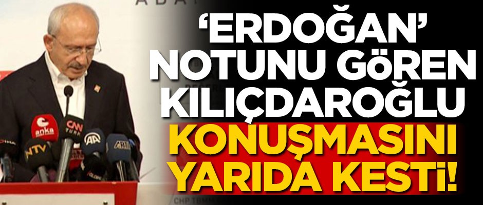 Erdoğan'la ilgili gelen notu gören Kılıçdaroğlu konuşmasını yarıda kesip kürsüden indi