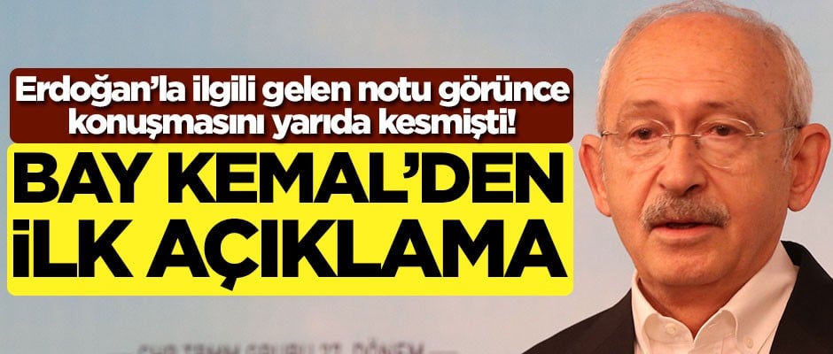 Erdoğan'la ilgili gelen notu görünce konuşmasını yarıda kesmişti! Kemal Kılıçdaroğlu'ndan ilk açıklama