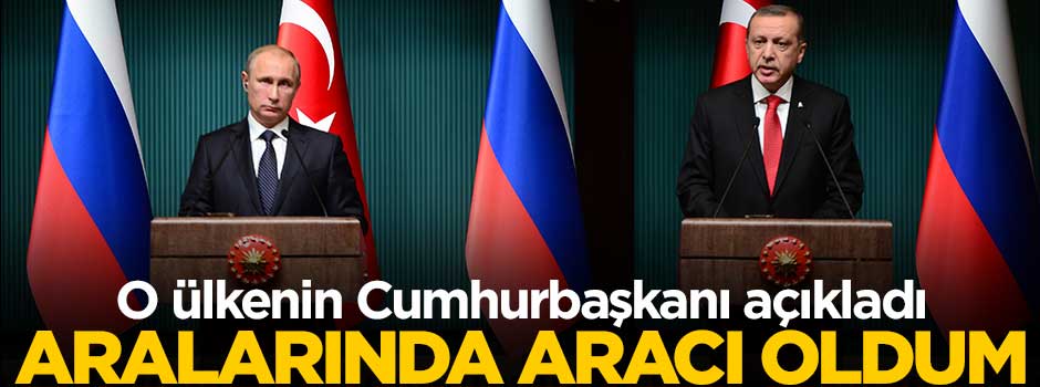 Erdoğan'la Putin arasında aracı oldu