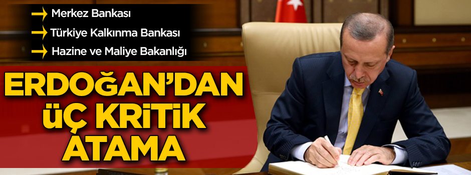 Erdoğan'dan Merkez Bankası, Türkiye Kalkınma Bankası ile Hazine ve Maliye Bakanlığı'na kritik atamalar