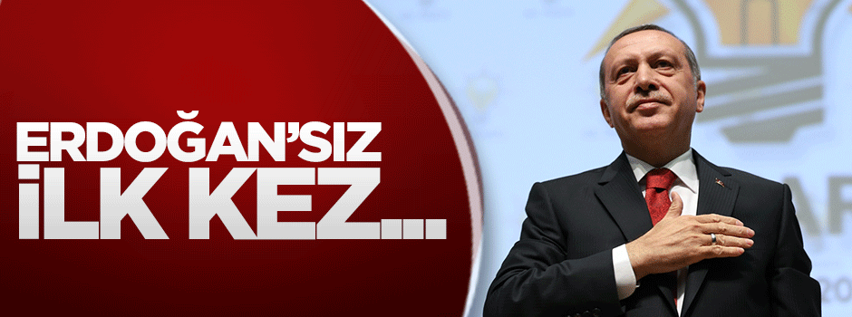 Erdoğan'sız ilk kez