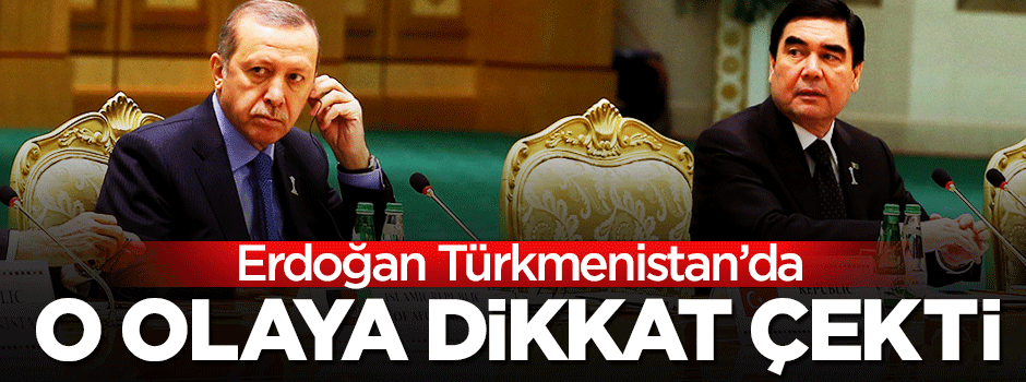 Erdoğan,Türkmenistan'da Tarafsızlık Konferansı'na katıldı