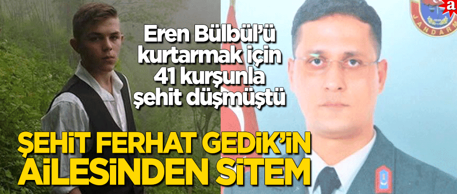 Eren Bülbül’ü korurken 41 kurşunla şehit edilen Ferhat Gedik'in ailesinden sitem!