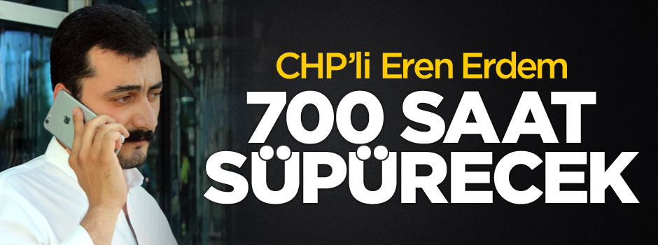 Eren Erdem 700 saat süpürecek!