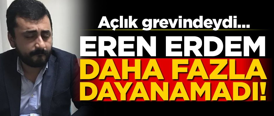 Eren Erdem açlık grevini sonlandırdı