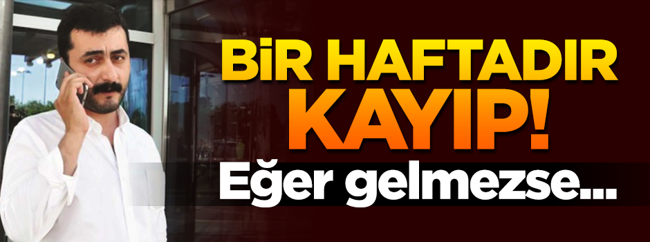 Eren Erdem bir haftadır kayıp! Zorla getirilecek