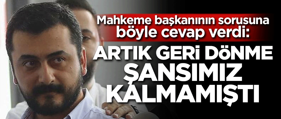 Eren Erdem Mahkeme başkanının sorusuna böyle cevap verdi: Artık geri dönme şansımız kalmamıştı