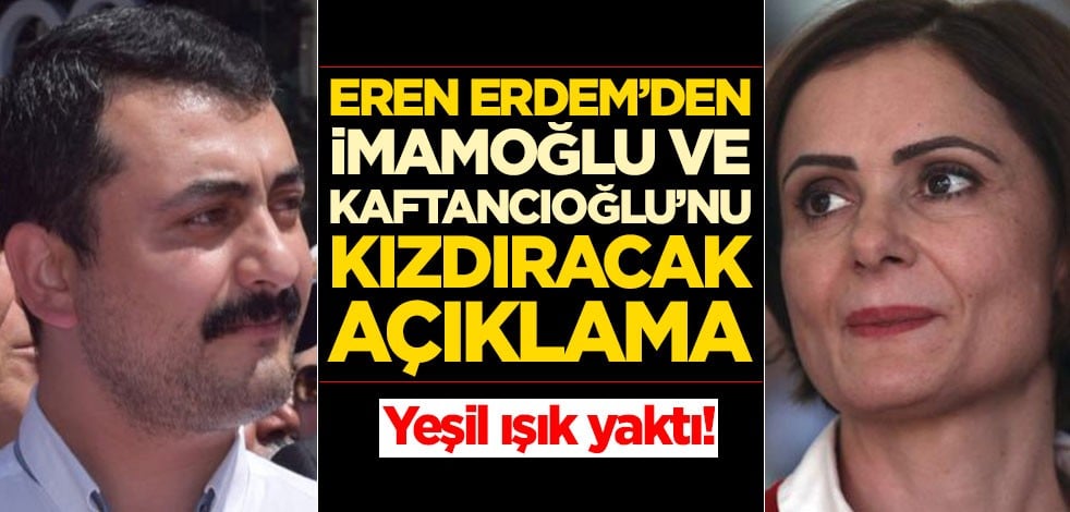 Eren Erdem'den Canan Kaftancıoğlu'nu kızdıracak açıklama! Yeşil ışık yaktı