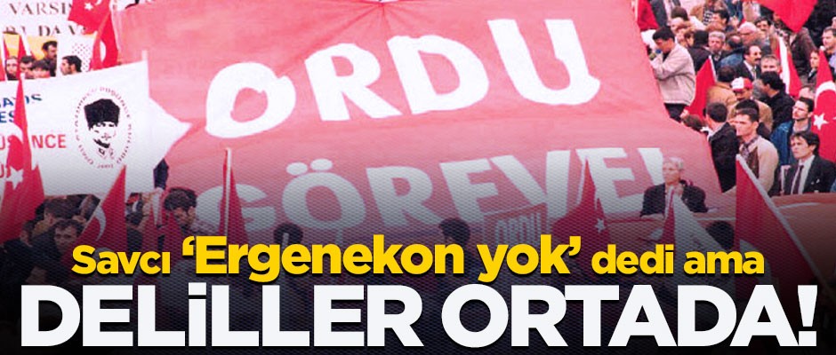 "Ergenekon yok" diyen savcı delilleri görmüyor mu?
