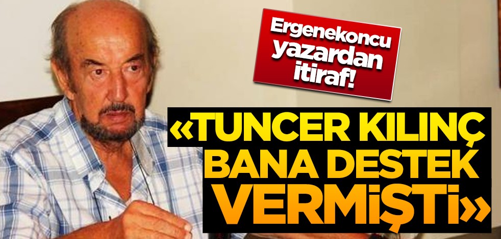 Ergenekoncu yazardan itiraf gibi sözler: Tuncer Kılınç bana destek vermişti