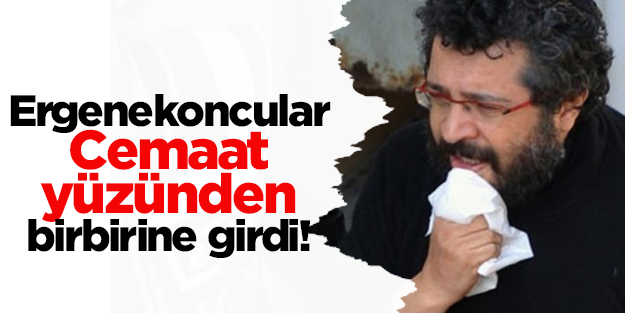 Ergenekoncular Cemaat yüzünden birbirine girdi