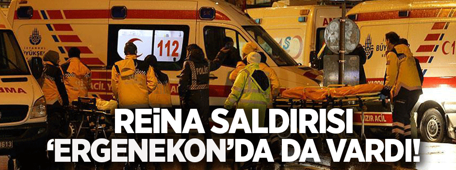 Ergenekon’da da bir Reina saldırısı vardı!