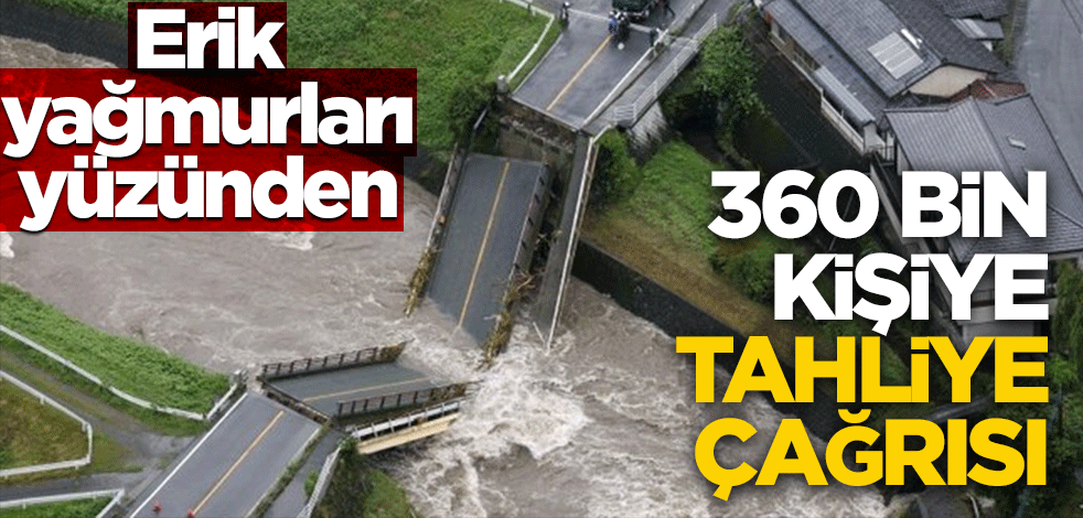 Erik yağmurları yüzünden 360 bin kişiye tahliye çağrısı