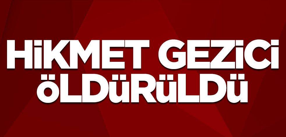 Eriş Garzan kod adlı Hikmet Gezici öldürüldü