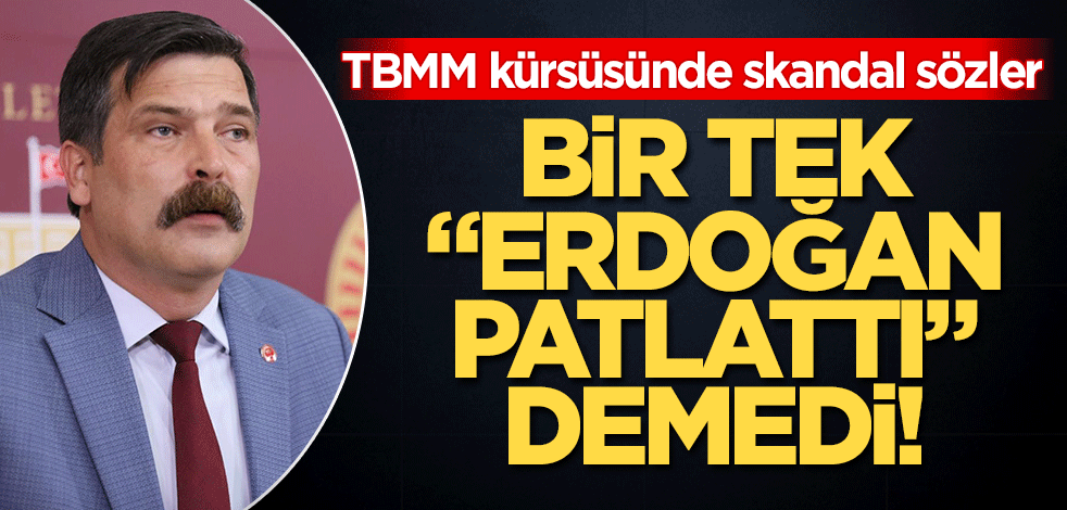 Erkan Baş'tan TBMM kürsüsünde skandal sözler! Bir tek "Erdoğan patlattı" demedi