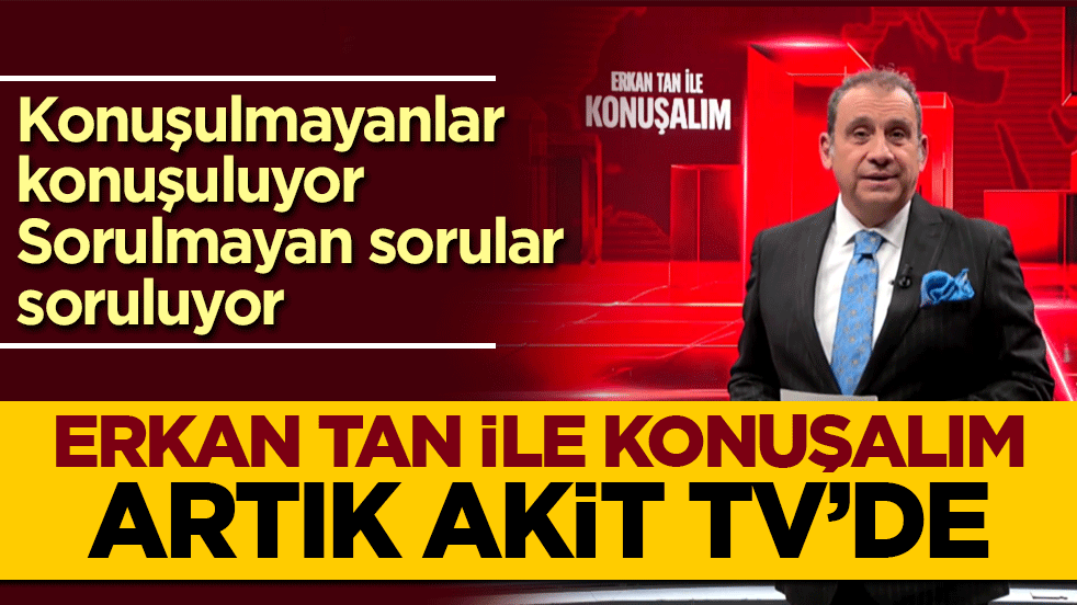 ‘Erkan Tan ile konuşalım’ bu akşam Akit TV’de
