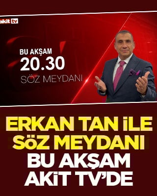 Erkan Tan ile Söz Meydanı bu akşam Akit TV'de