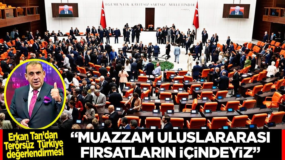 Erkan Tan’dan Terörsüz Türkiye değerlendirmesi: Güçlü siyasi irade büyük nimet... Muazzam