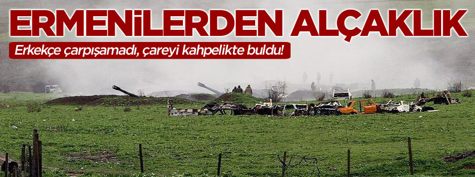 Erkekçe çarpışamayan Ermenistan'dan Azerbaycan'a kahpelik!