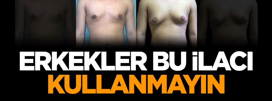 Erkekler bu ilacı kullanmayın!