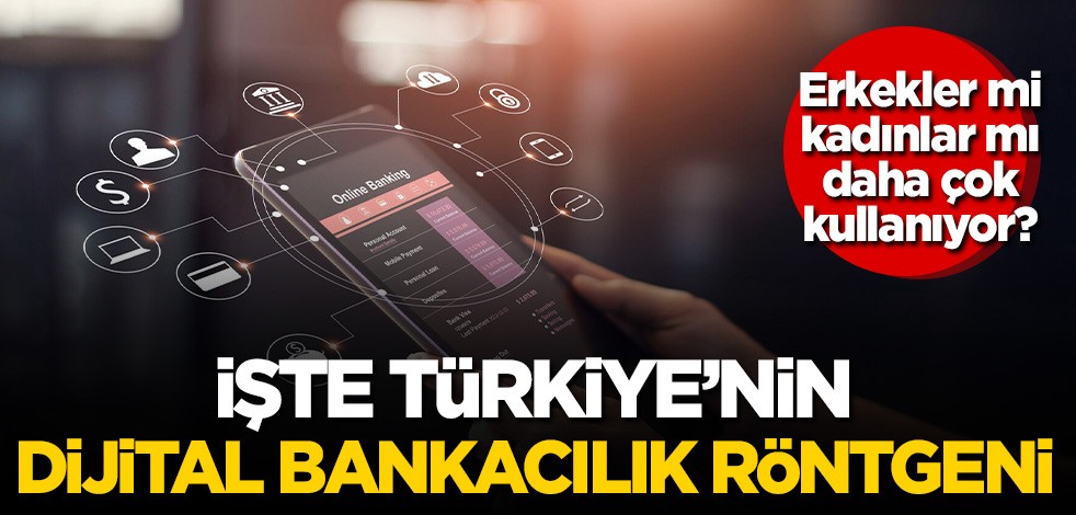 Erkekler mi kadınlar mı daha çok kullanıyor? İşte Türkiye'nin dijital bankacılık röntgeni