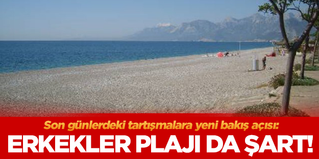 'Erkekler plajı da ihtiyaç'