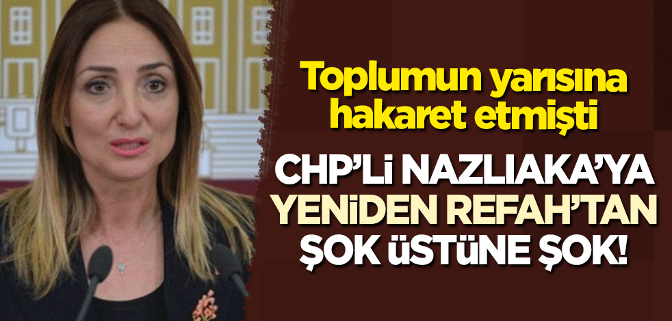 Erkeklere hakaret eden CHP'li Aylin Nazlıaka'ya Yeniden Refah Partisi'nden şok üstüne şok!
