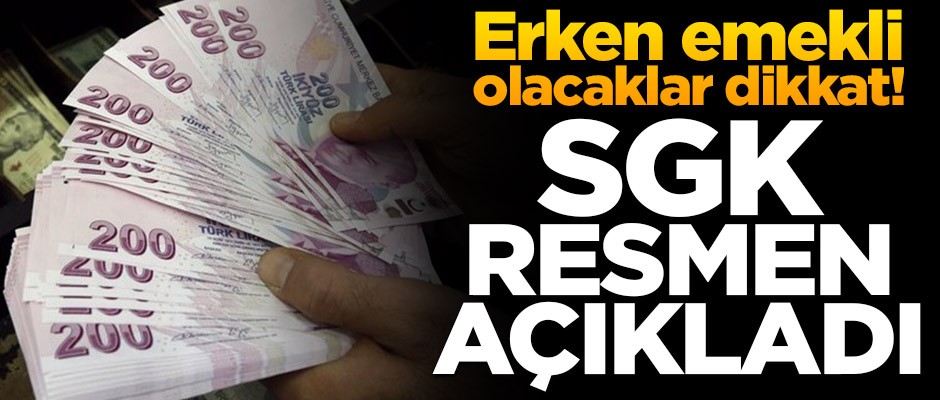 Erken emekli olacaklar dikkat! SGK resmen açıkladı