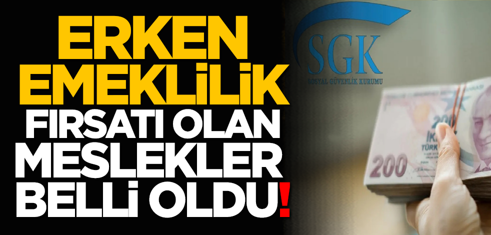 Erken emeklilik fırsatı olan meslekler belli oldu!