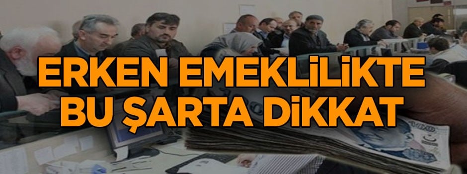 Erken emeklilikte bu şarta dikkat