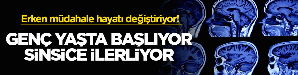 Erken müdahale hayatı değiştiriyor! Genç yaşta başlıyor, sinsice ilerliyor