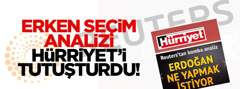 Erken seçim analizi Hürriyet'i tutuşturdu!