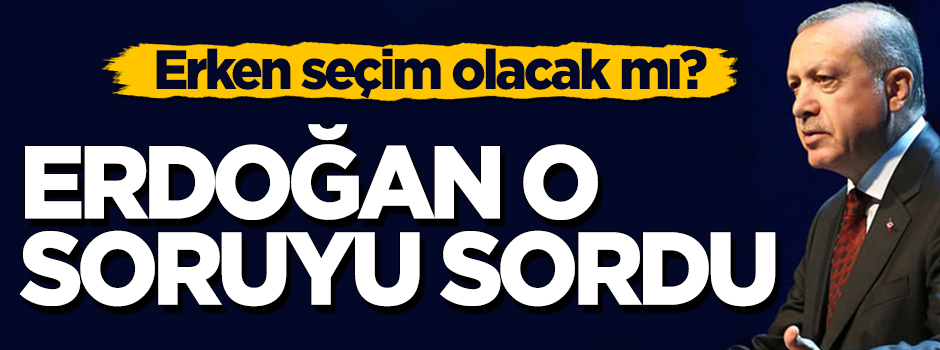 Erdoğan noktayı koydu: Erken seçim olmayacak!
