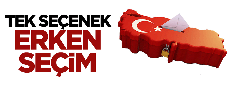 Erken seçim tek seçenek