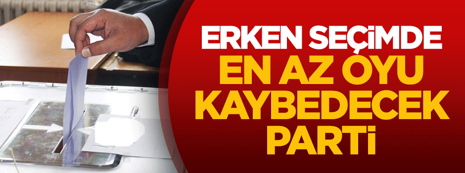 Erken seçimde en az oyu kaybedecek parti