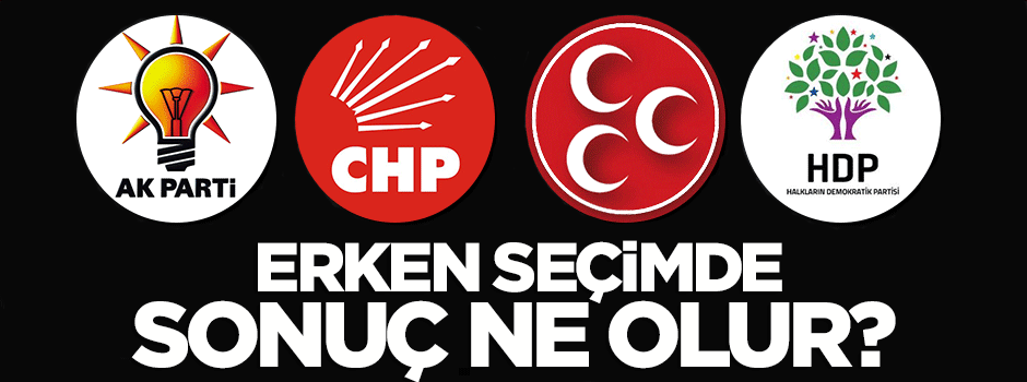 Erken seçimde sonuç ne olur?