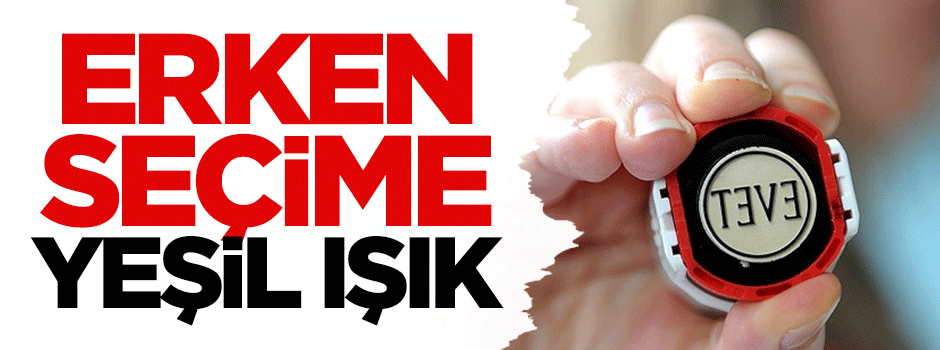 Erken seçime yeşil ışık