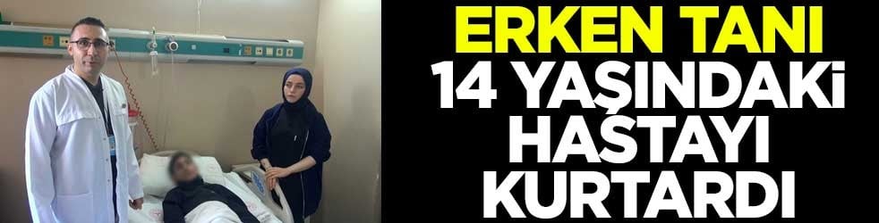 Erken tanı 14 yaşındaki hastayı kurtardı